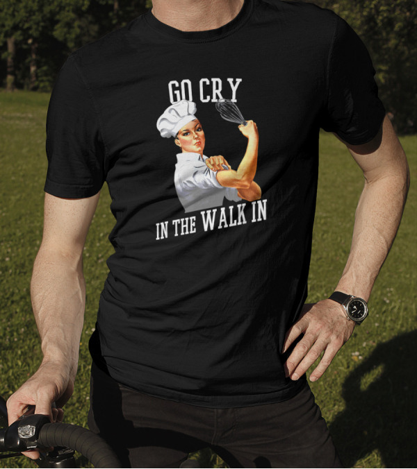 Go Cry In The Walk In Retro Rosie Riveter Chef Whisk T-Shirt