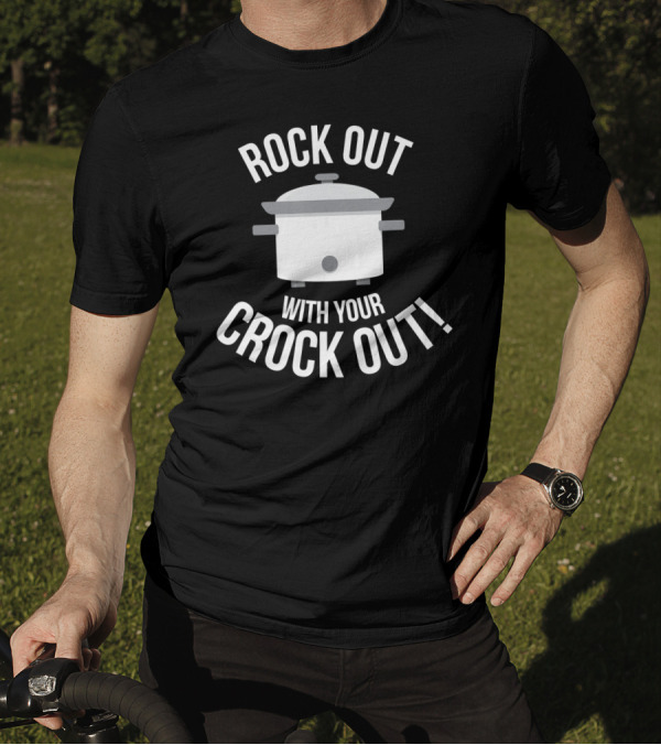 Rock Out With Your Crock Out Funny Chef Slow Cooker Humor T-Shirt