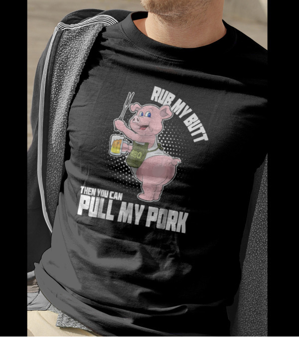 Rub My Butt Then You Can Pull My Pork BBQ Pig Beer T-Shirt