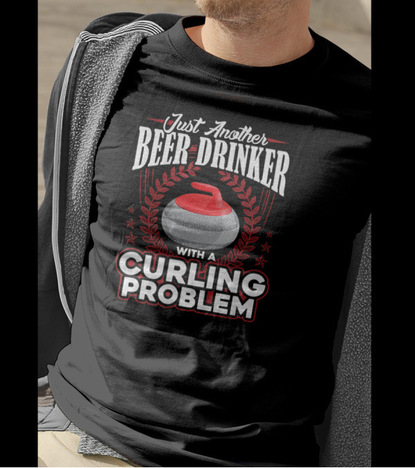 Just Another Beer Drinker With A Curling Problem T-Shirt