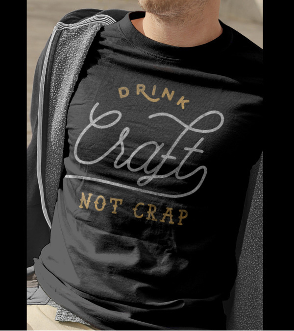 Drink Craft Not Crap Distressed Beer Local T-Shirt