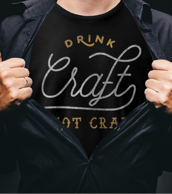 Drink Craft Not Crap Distressed Beer Local T-Shirt