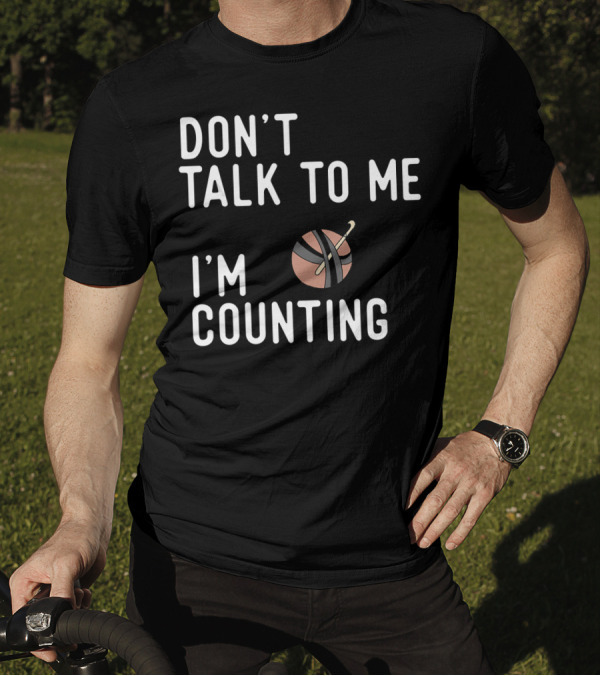 Don't Talk To Me I'm Counting Funny Crochet Yarn And Hook T-Shirt
