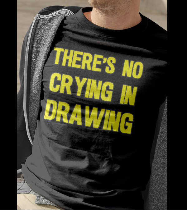 There's No Crying In Drawing Bold Yellow Typography T-Shirt