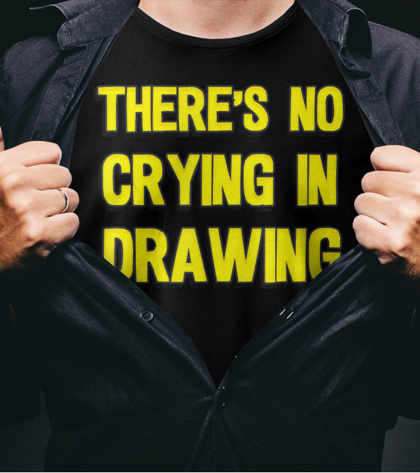 There's No Crying In Drawing Bold Yellow Typography T-Shirt