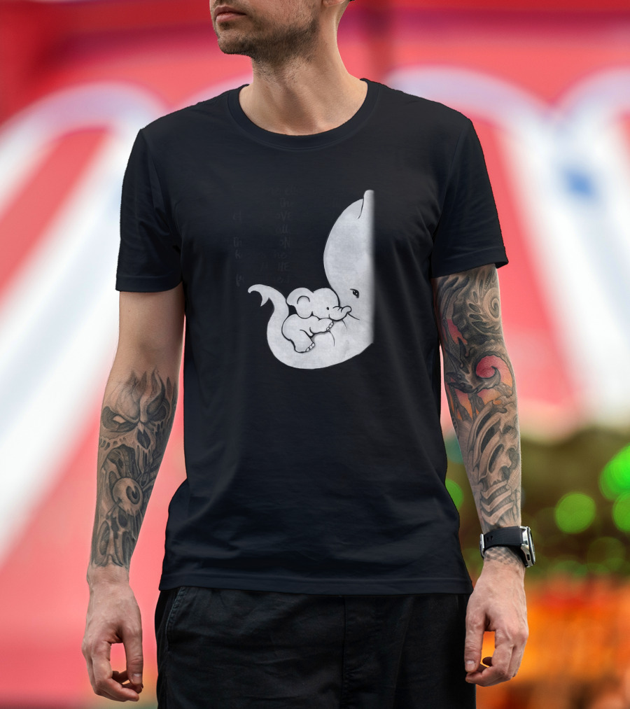 Strength Of My Love For You Elephant Only One Knows Sound of My Heart T-Shirt