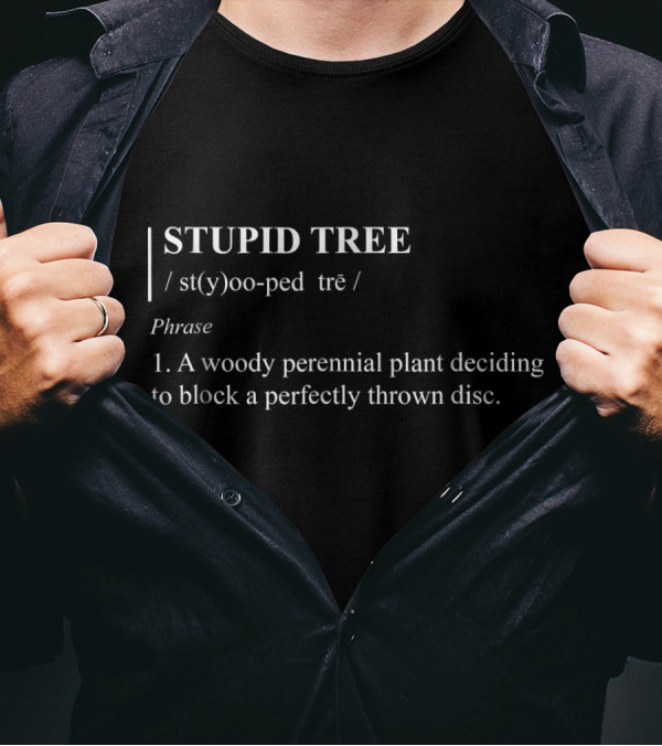 STUPID TREE Definition Phrase Blocking A Perfectly Thrown Disc T-Shirt