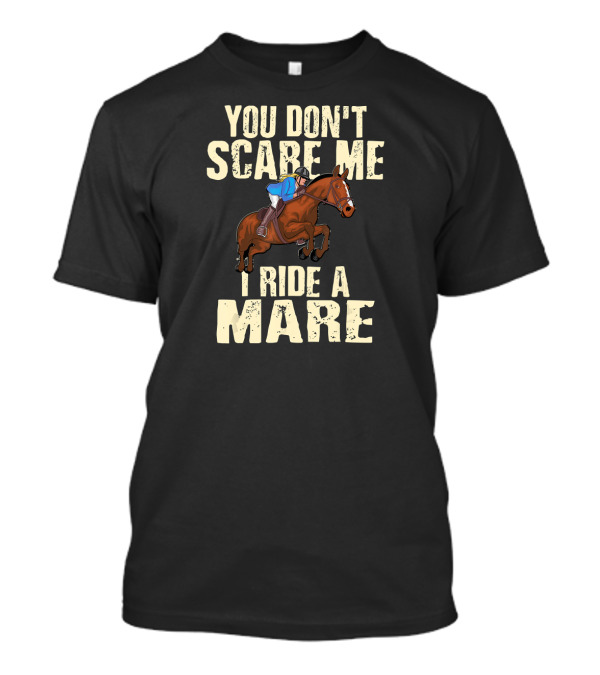 You Don't Scare Me I Ride A Mare Horseback Riding T-Shirt