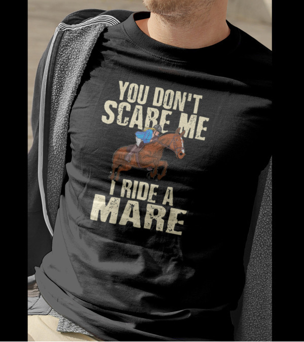 You Don't Scare Me I Ride A Mare Horseback Riding T-Shirt