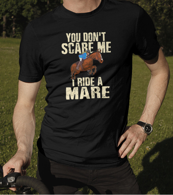 You Don't Scare Me I Ride A Mare Horseback Riding T-Shirt