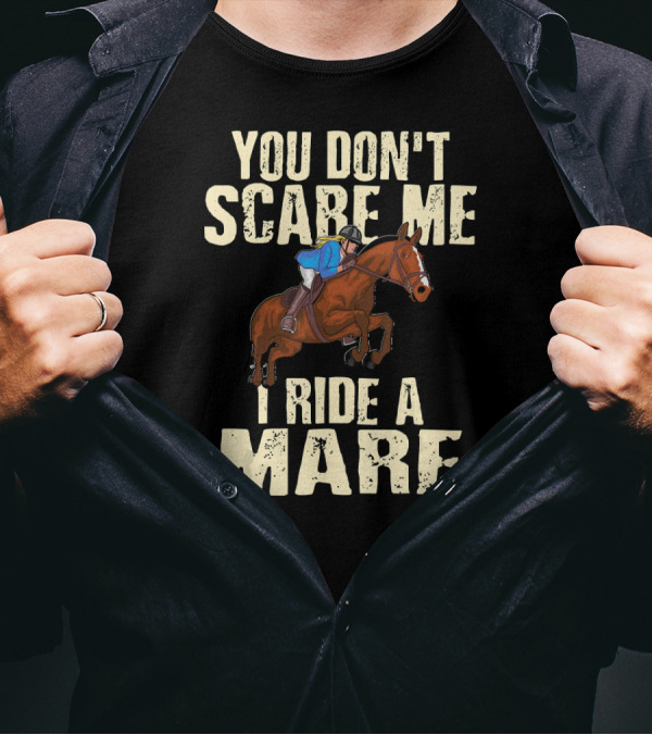 You Don't Scare Me I Ride A Mare Horseback Riding T-Shirt