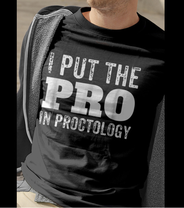 I Put The Pro At The Forefront Of Proctology Expertise T-Shirt