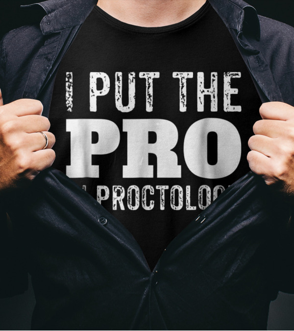 I Put The Pro At The Forefront Of Proctology Expertise T-Shirt