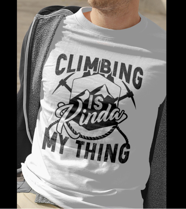 Climbing Is Kinda My Thing With Mountain And Ice Axes T-Shirt