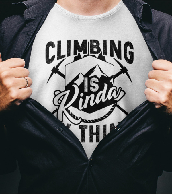 Climbing Is Kinda My Thing With Mountain And Ice Axes T-Shirt