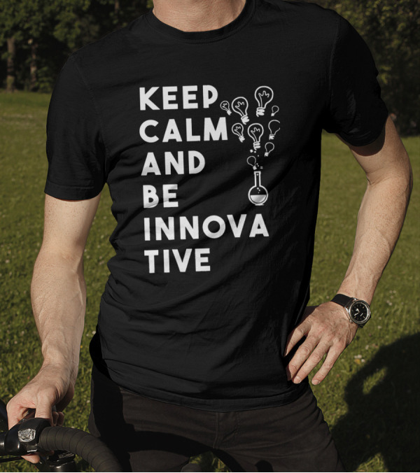 Keep Calm And Be Innovative Light Bulbs Chemistry Beaker Creative Inspiration T-Shirt