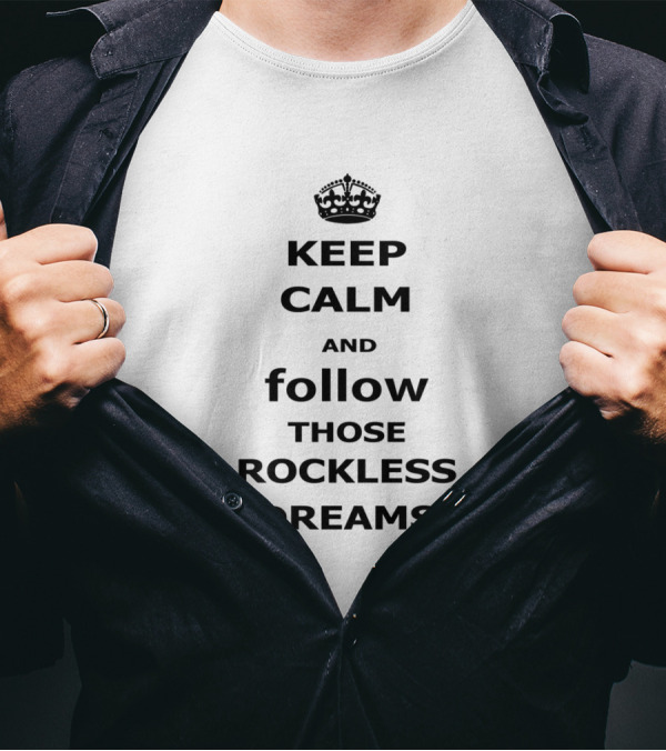 Keep Calm And Follow Those Rockless Dreams Motivational Message With Crown T-Shirt