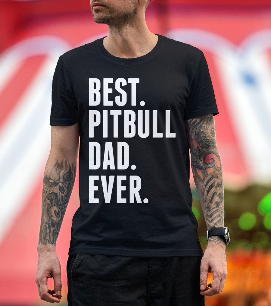 BEST PITBULL DAD EVER T-Shirt