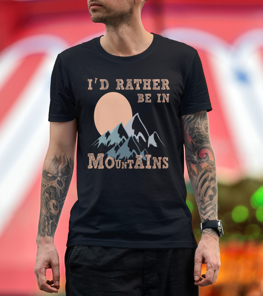 I'd Rather Be in Mountains Sun and Peaks Scene T-Shirt
