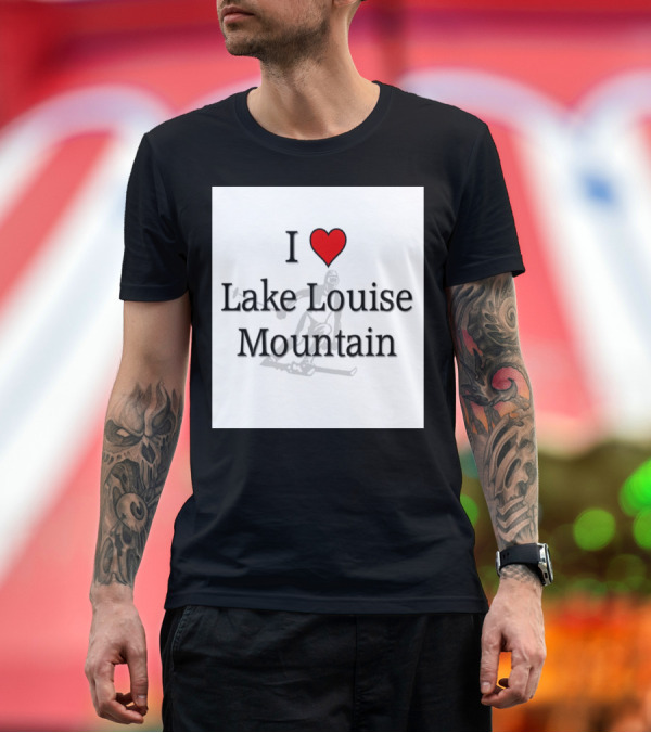 Premium T-Shirt: I Love Lake Louise Mountain Skiing Adventure T-Shirt I Love Lake Louise Mountain Skiing Adventure T-Shirt