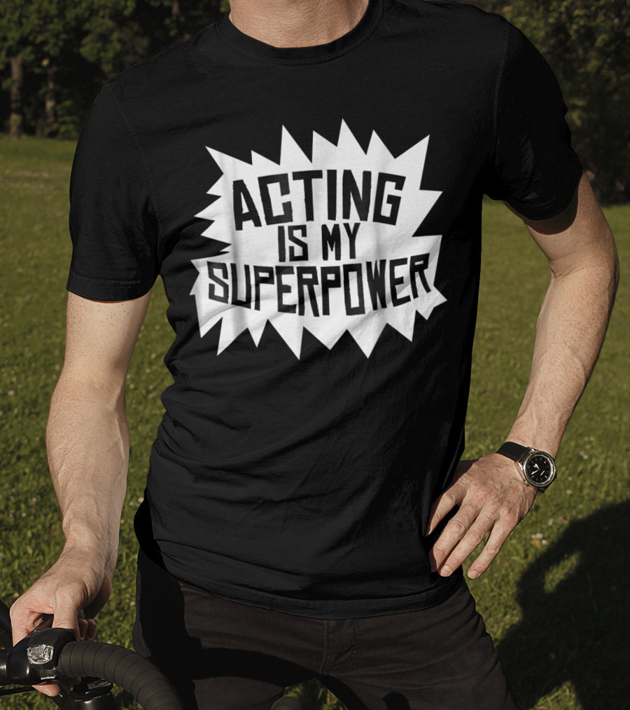 Acting Is My Superpower T-Shirt