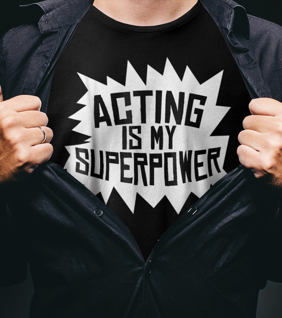Acting Is My Superpower T-Shirt