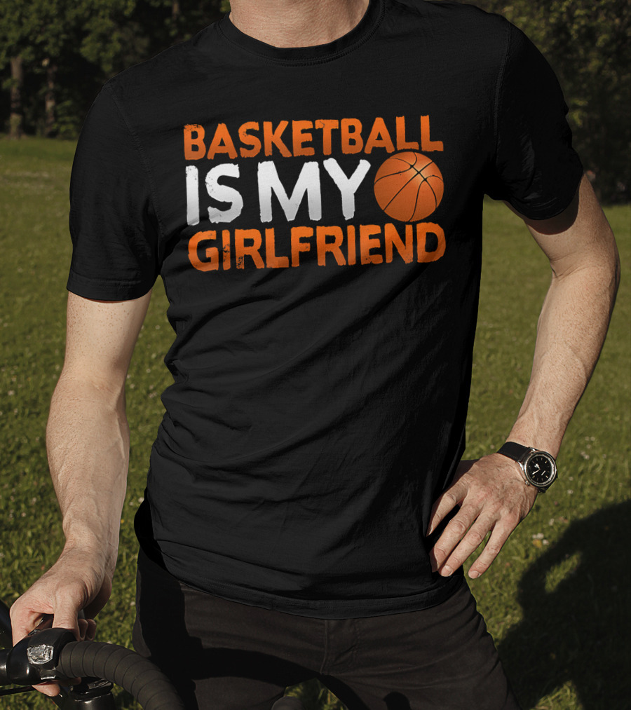 Basketball Is My Girlfriend Basketball Symbol Sport T-Shirt