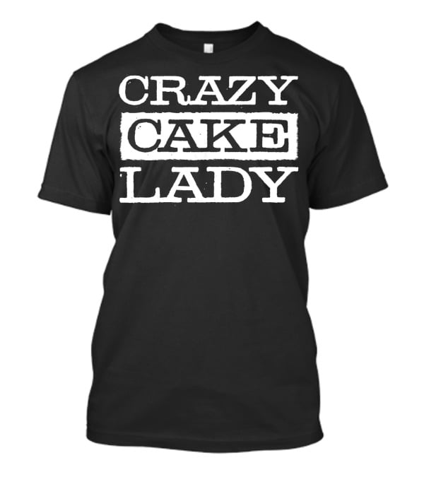 Crazy Cake Lady Funny Pastry Chef Bakin T-Shirt