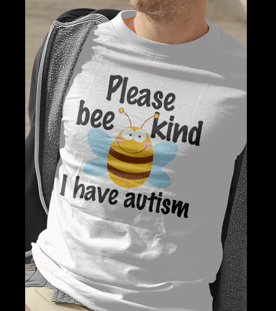Please Bee Kind I Have Autism Cute Pun T-Shirt