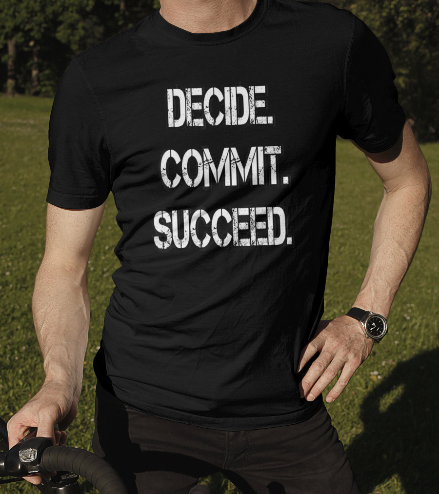 Decide Commit Succeed Motivational Inspirational Text Fitness Success Words T-Shirt
