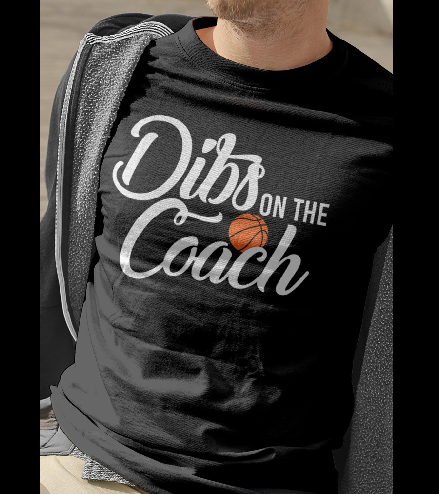 Dibs On The Coach Basketball T-Shirt
