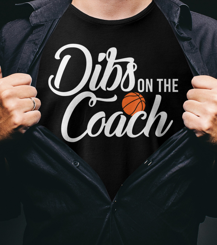 Dibs On The Coach Basketball T-Shirt