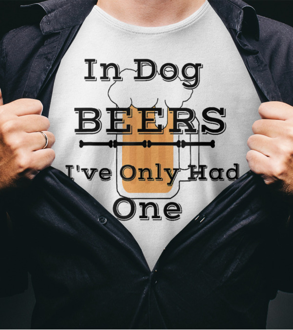 Diva Duds In Dog Beers I've Only Had One T-Shirt