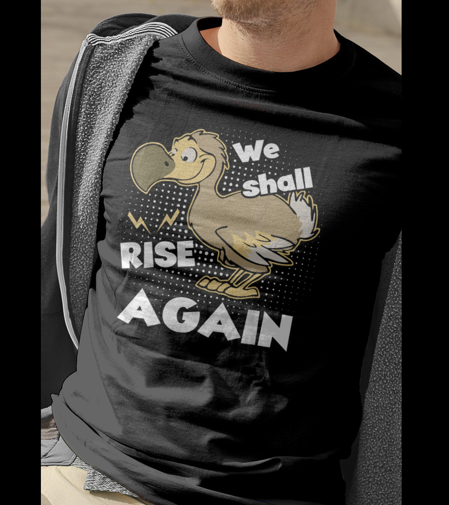 We Shall Rise Again Dodo Bird T-Shirt