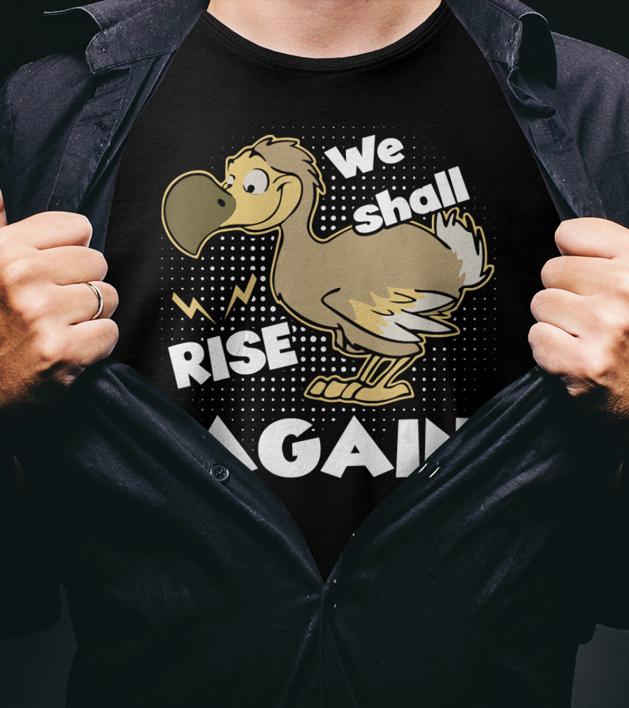 We Shall Rise Again Dodo Bird T-Shirt