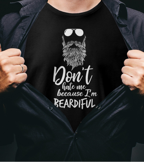Don't Hate Me Because I'm Beardiful Sunglasses Beard T-Shirt