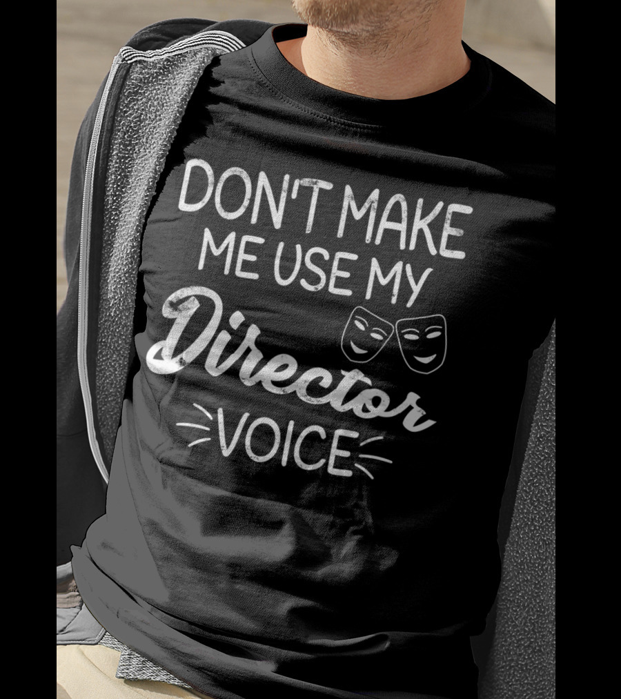 Don't Make Me Use My Director Voice Comedy Tragedy Masks T-Shirt