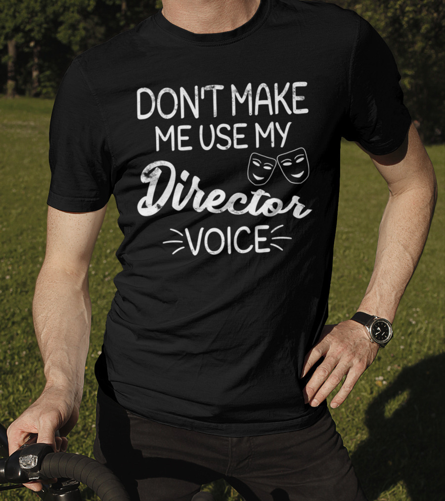 Don't Make Me Use My Director Voice Comedy Tragedy Masks T-Shirt