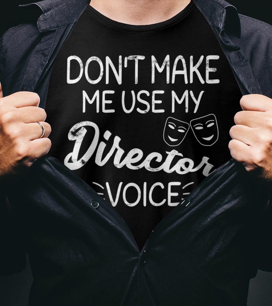 Don't Make Me Use My Director Voice Comedy Tragedy Masks T-Shirt