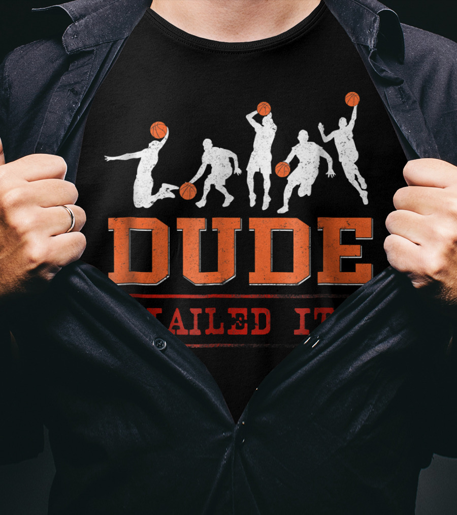 Dude Nailed It Basketball Baller Funny Dunk T-Shirt
