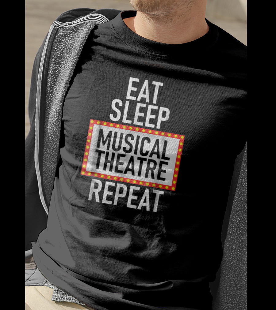 Eat Sleep Musical Theatre Repeat T-Shirt