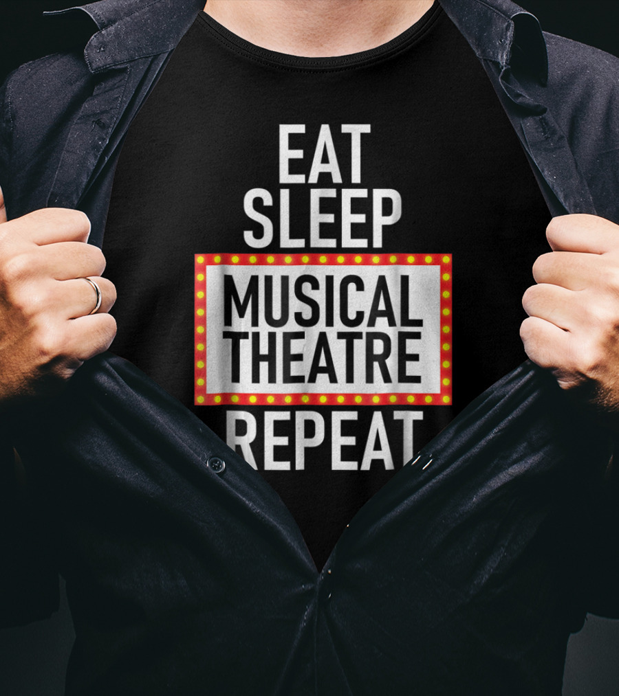 Eat Sleep Musical Theatre Repeat T-Shirt