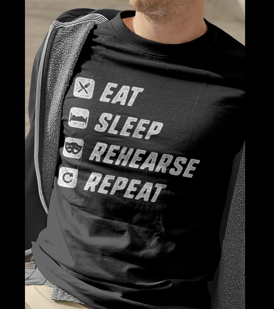 Eat Sleep Rehearse Repeat Acting Drama T-Shirt