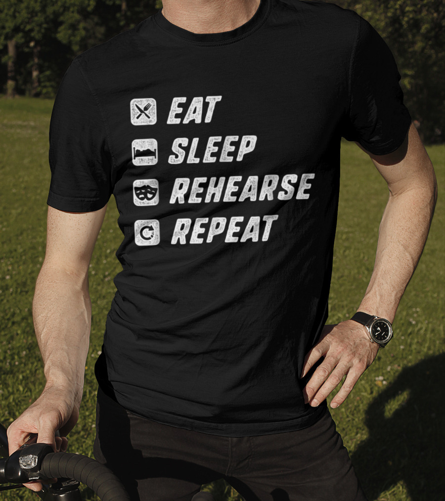 Eat Sleep Rehearse Repeat Acting Drama T-Shirt