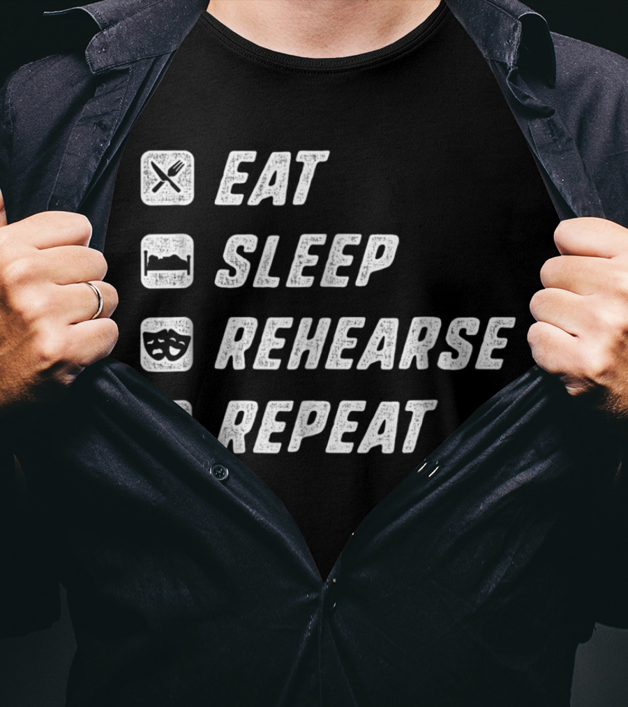 Eat Sleep Rehearse Repeat Acting Drama T-Shirt