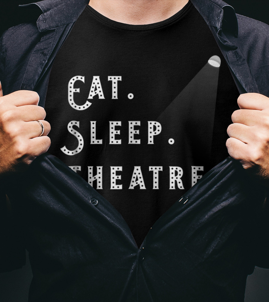 Eat Sleep Theatre Drama Play Theatre Spotlight T-Shirt