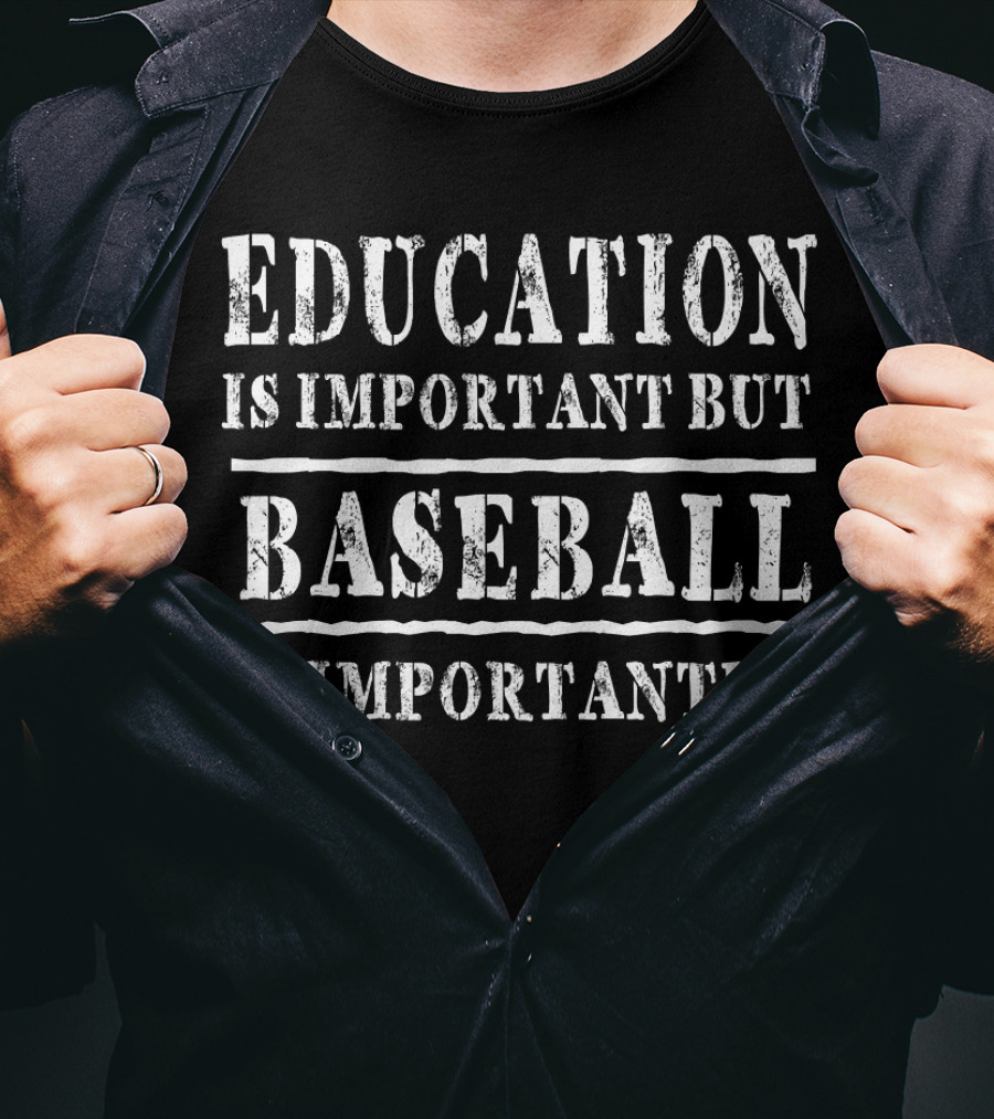 Education Is Important But Baseball Is Importanter T-Shirt