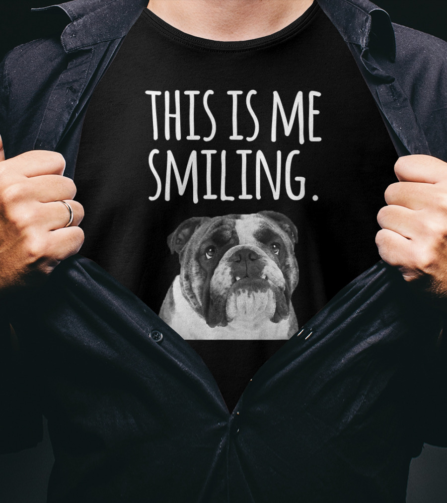 English Bulldog Funny This Is Me Smiling T-Shirt