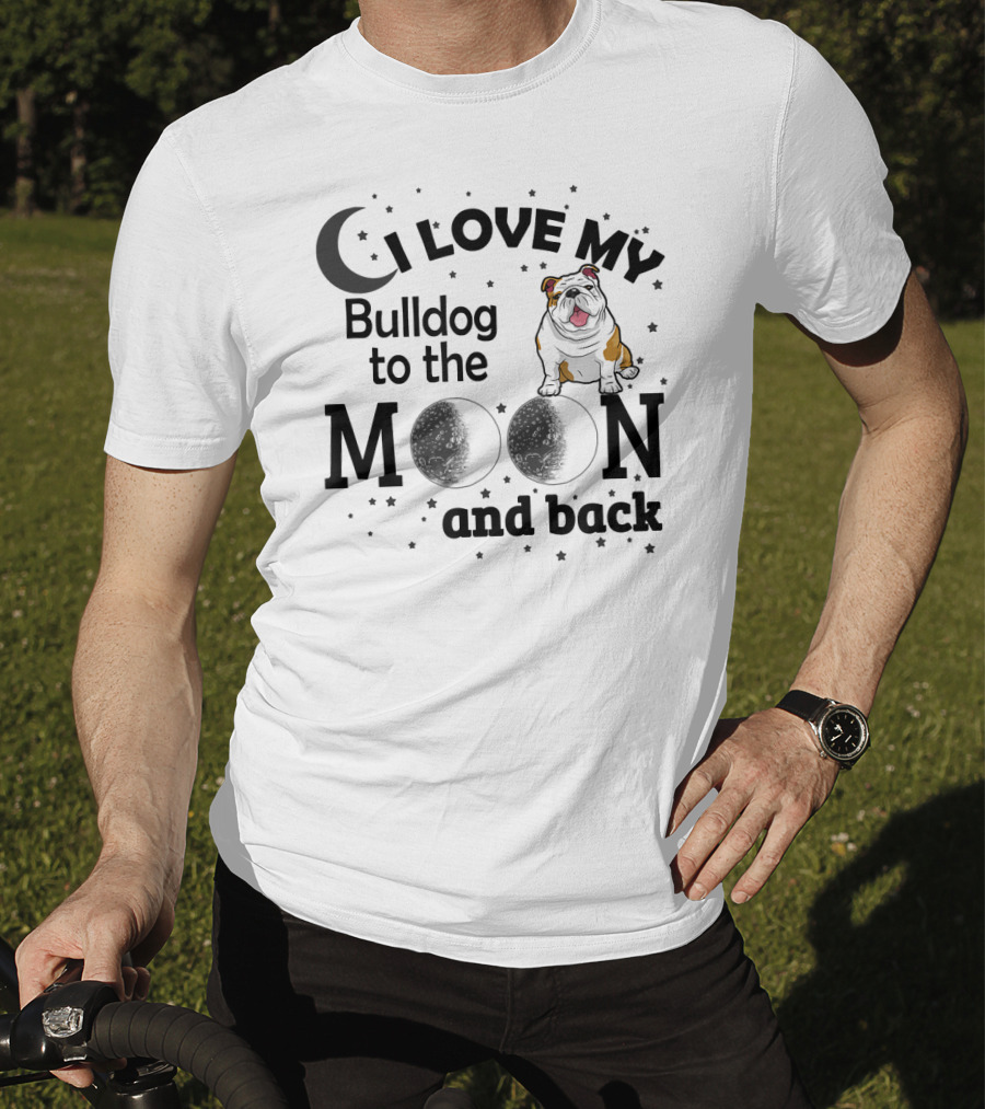 I Love My Bulldog To The Moon And Back T-Shirt