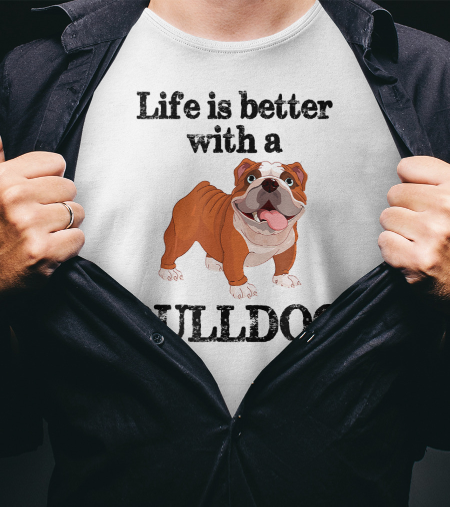 Life Is Better With A Bulldog T-Shirt